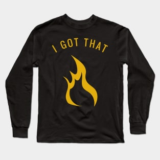 I Got That Fire Orange Flame Graphic Design Long Sleeve T-Shirt